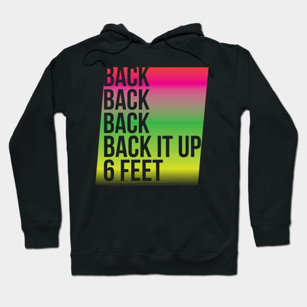 BACK IT UP 6 FEET Hoodie by ItRhymesWithSpaghetti